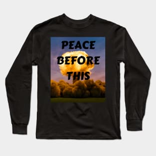 PEACE BEFORE THIS Long Sleeve T-Shirt